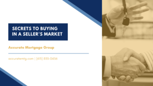 Nashville Mortgage Lender - Secrets to Buying in a Seller's Market